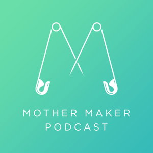Mother Maker Podcast