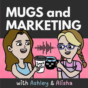 Mugs & Marketing: Creative Business Chats with Ashley & Alisha
