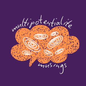 Multipotentialite Musings