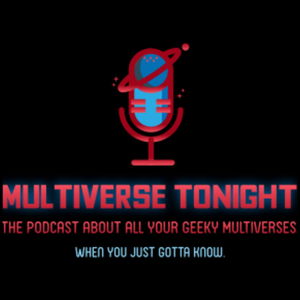Multiverse Tonight - The Podcast about All Your Geeky Universes