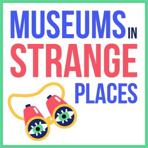 Museums in Strange Places