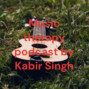 Music therapy podcast by Kabir Singh