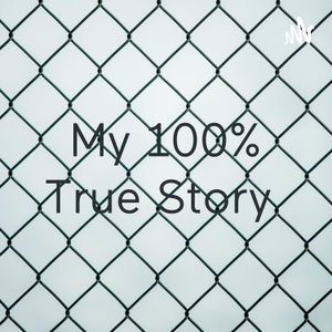 My 100% True Story 