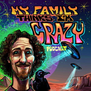 My Family Thinks I'm Crazy