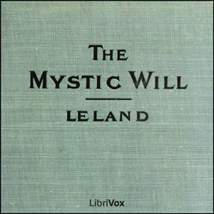 Mystic Will, The by Charles Godfrey Leland (1824 - 1903)