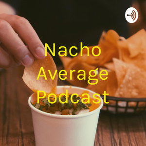 Nacho Average Podcast