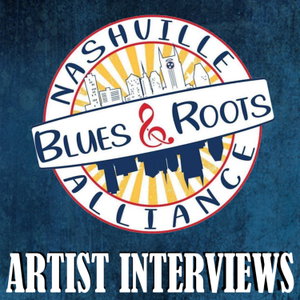Nashville Blues And Roots Alliance - Artist Interviews