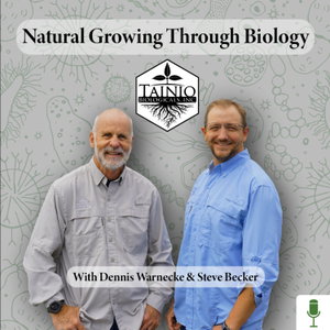 Natural Growing Through Biology - with Dennis and Steve 