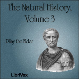 Natural History Volume 3, The by Pliny the Elder (23 - 79)