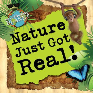 Nature Just Got Real!
