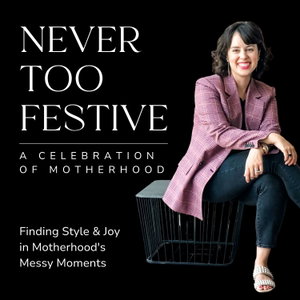 Never Too Festive: Parenting with More Joy & Less Mom Guilt