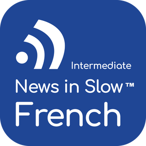 News in Slow French (Intermediate)