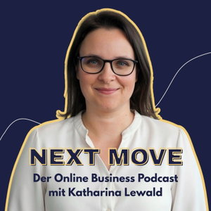 Next Move. Der Online Business Podcast mit Katharina Lewald