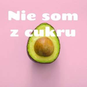Nie som z cukru