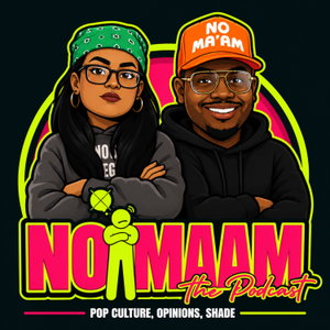 No Ma’am : The Pop Culture Podcast