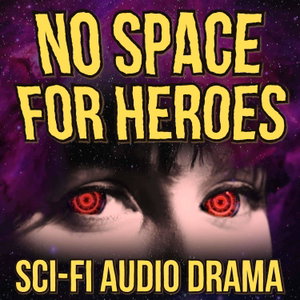No Space For Heroes -  A Science Fiction Audio Adventure