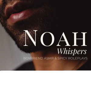 Noah Whispers | Boyfriend ASMR & Spicy Roleplays
