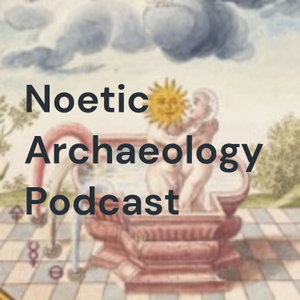 Noetic Archaeology Podcast
