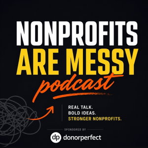 Nonprofits Are Messy: Lessons in Leadership | Fundraising | Board Development | Communications