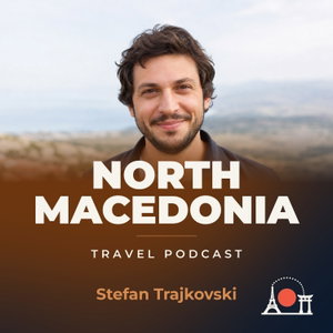 North Macedonia Travel Podcast with Stefan Trajkovski