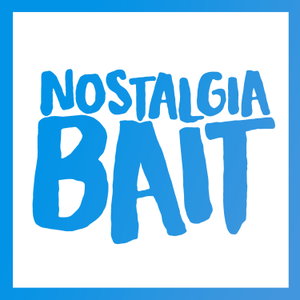 Nostalgia Bait