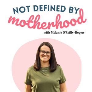 Not Defined By Motherhood, the Podcast