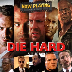 Now Playing Podcast Presents: The Die Hard Retrospective Series