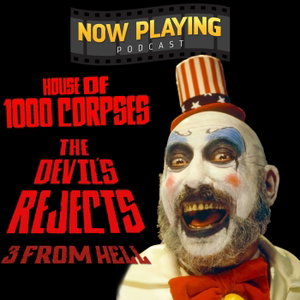 Now Playing Podcast Presents: The Firefly Trilogy from Rob Zombie Retrospective Series