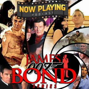 Now Playing Podcast Presents: The James Bond Retrospective Series