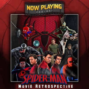 Now Playing Podcast Presents: The Spider-Man Retrospective Series