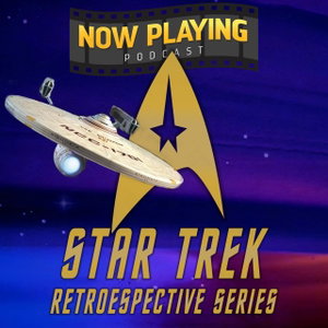 Now Playing Podcast Presents: The Star Trek Retrospective Series