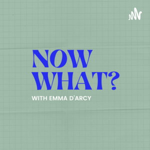 Now What? With Emma D’Arcy