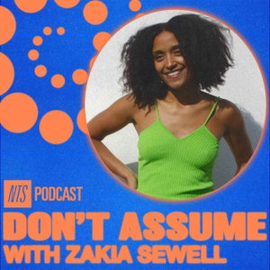 NTS Don't Assume with Zakia