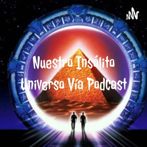 Nuestro Insólito Universo Vía Podcast