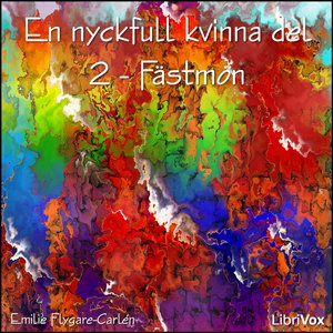 Nyckfull kvinna del 2 - Fästmön, En by Emilie Flygare-Carlén (1807 - 1892)