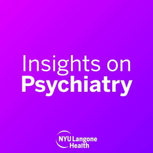 NYU Langone Insights on Psychiatry