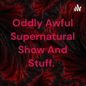 Oddly Awful Supernatural Show And Stuff. 