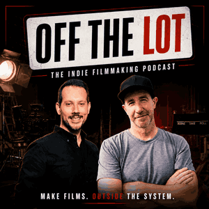 Off The Lot: The Indie Filmmaking Podcast