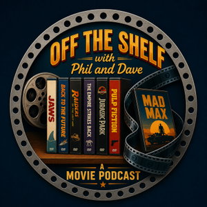 Off The Shelf With Phil and Dave- A Movie Review Podcast