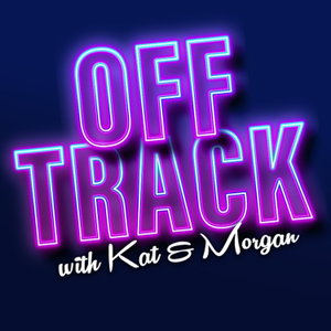 Off Track with Kat and Morgan