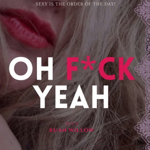 Oh F*ck Yeah with Ruan Willow