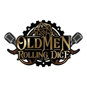 Old Men Rolling Dice | A Dungeons &amp; Dragons Podcast