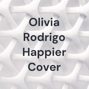 Olivia Rodrigo Happier Cover
