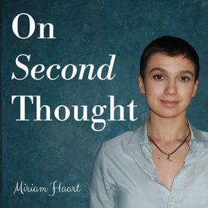 On Second Thought with Miriam Haart