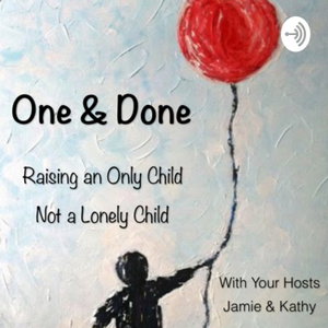 One and Done: Raising an Only Child, Not a Lonely Child 