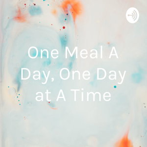 One Meal A Day, One Day at A Time