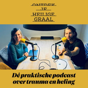 Ontdek je Heilige Graal - dé praktische podcast over trauma en heling