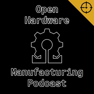 Open Hardware Manufacturing Podcast