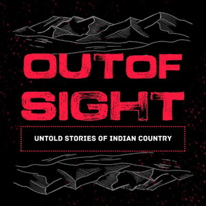 Out of Sight: Untold Stories of Indian Country