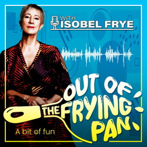 Out of the Frying Pan with Isobel Frye
